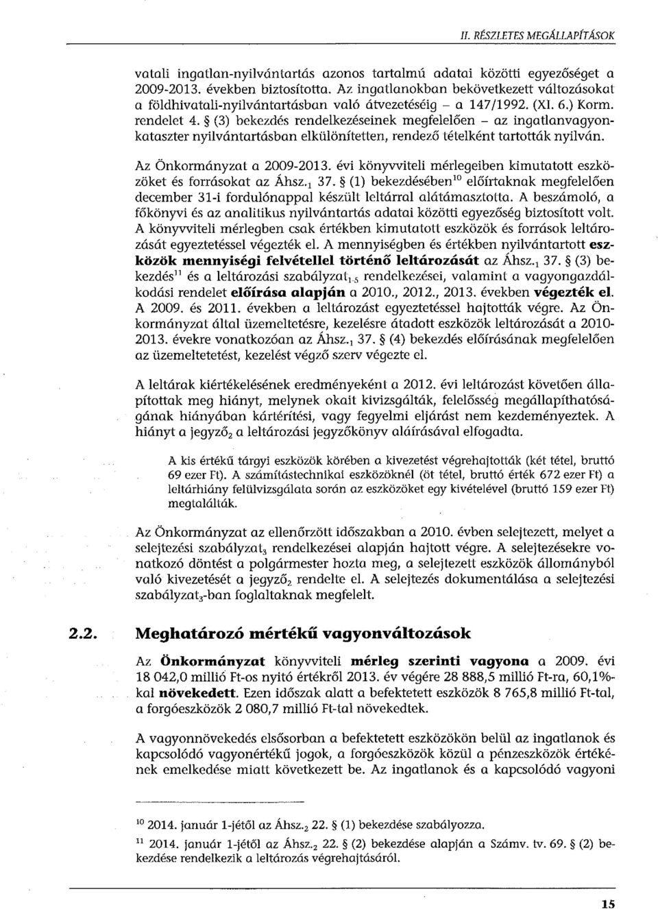 (3) bekezdés rendelkezéseinek megfelelően - az ingatlanvagyonkataszter nyilvántartásban elkülönítetten, rendező tételként tartották nyilván. Az Önkormányzat a 2009-2013.