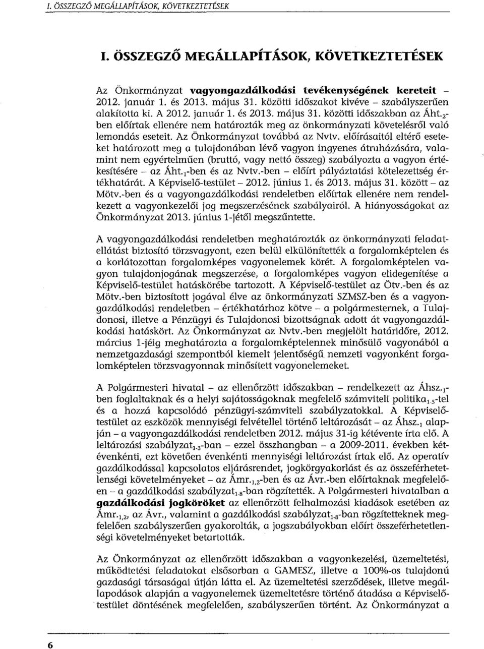 2 - ben előírtak ellenére nem határozták meg az önkormányzati követelésről való lemondás eseteit. Az Önkormányzat továbbá az Nvtv.