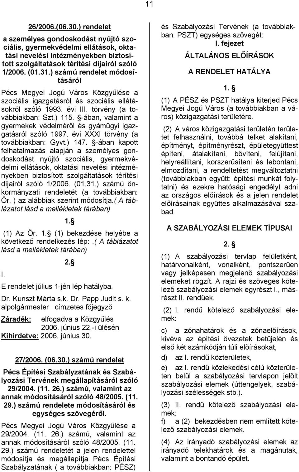 -ában, valamint a gyermekek védelméről és gyámügyi igazgatásról szóló 1997. évi XXXI törvény (a továbbiakban: Gyvt.) 147.