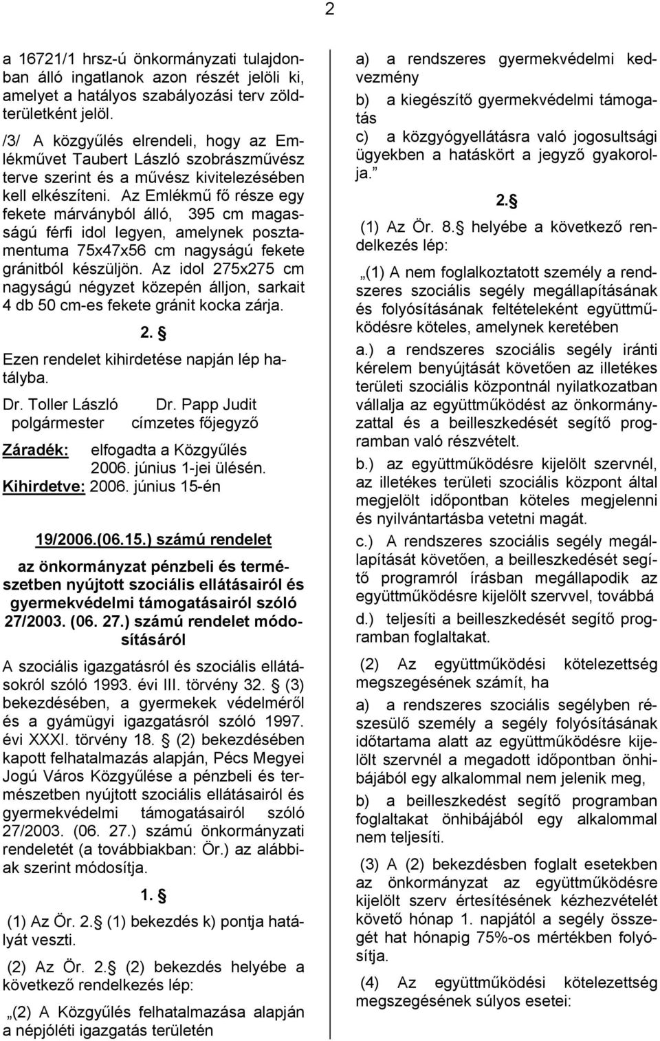 Az Emlékmű fő része egy fekete márványból álló, 395 cm magasságú férfi idol legyen, amelynek posztamentuma 75x47x56 cm nagyságú fekete gránitból készüljön.