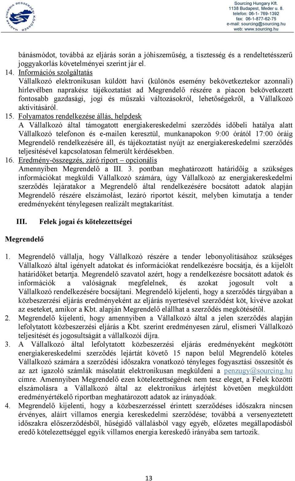 gazdasági, jogi és műszaki változásokról, lehetőségekről, a Vállalkozó aktivitásáról. 15.