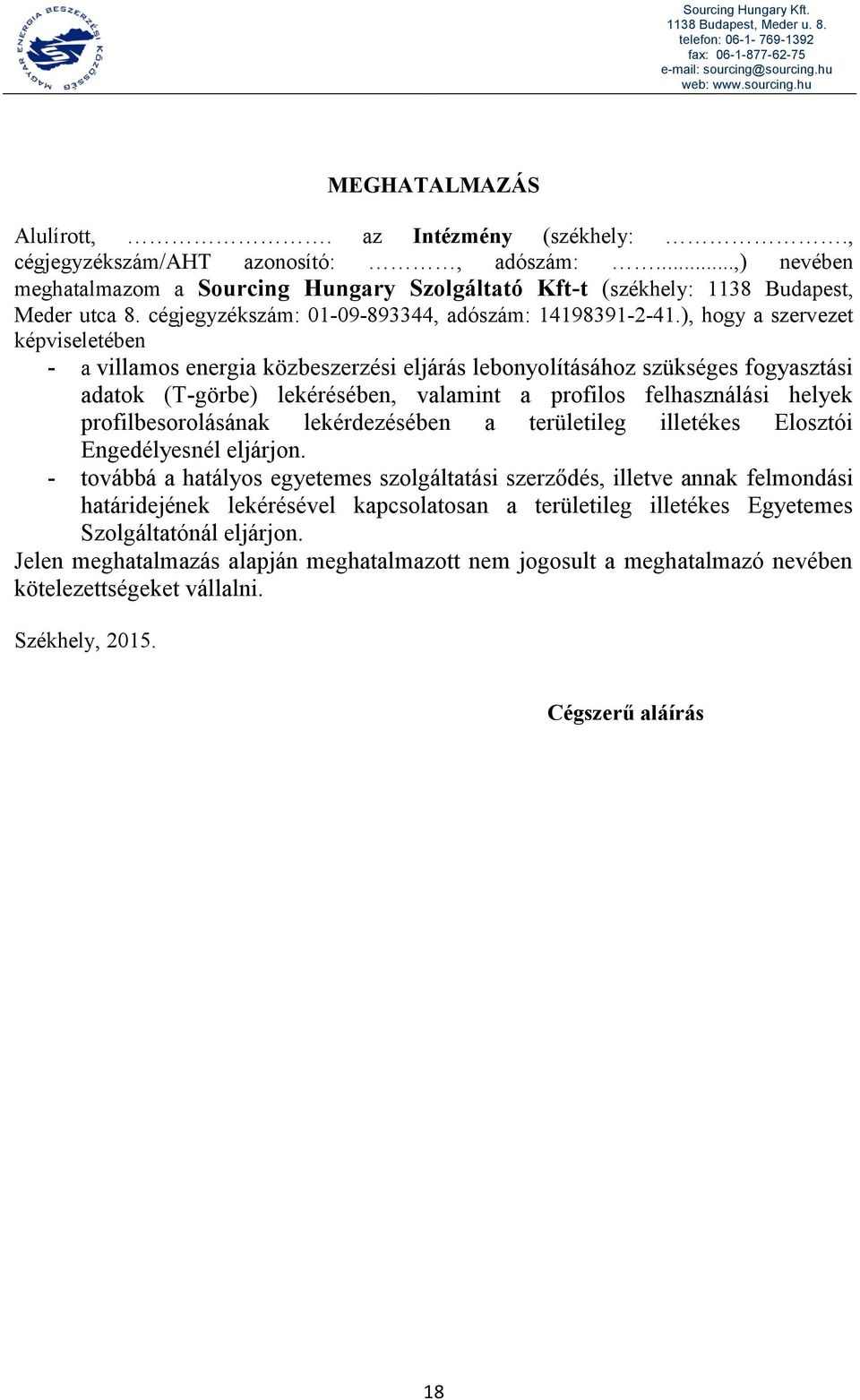 ), hogy a szervezet képviseletében - a villamos energia közbeszerzési eljárás lebonyolításához szükséges fogyasztási adatok (T-görbe) lekérésében, valamint a profilos felhasználási helyek