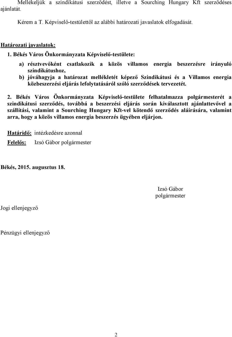 a Villamos energia közbeszerzési eljárás lefolytatásáról szóló szerződések tervezetét. 2.