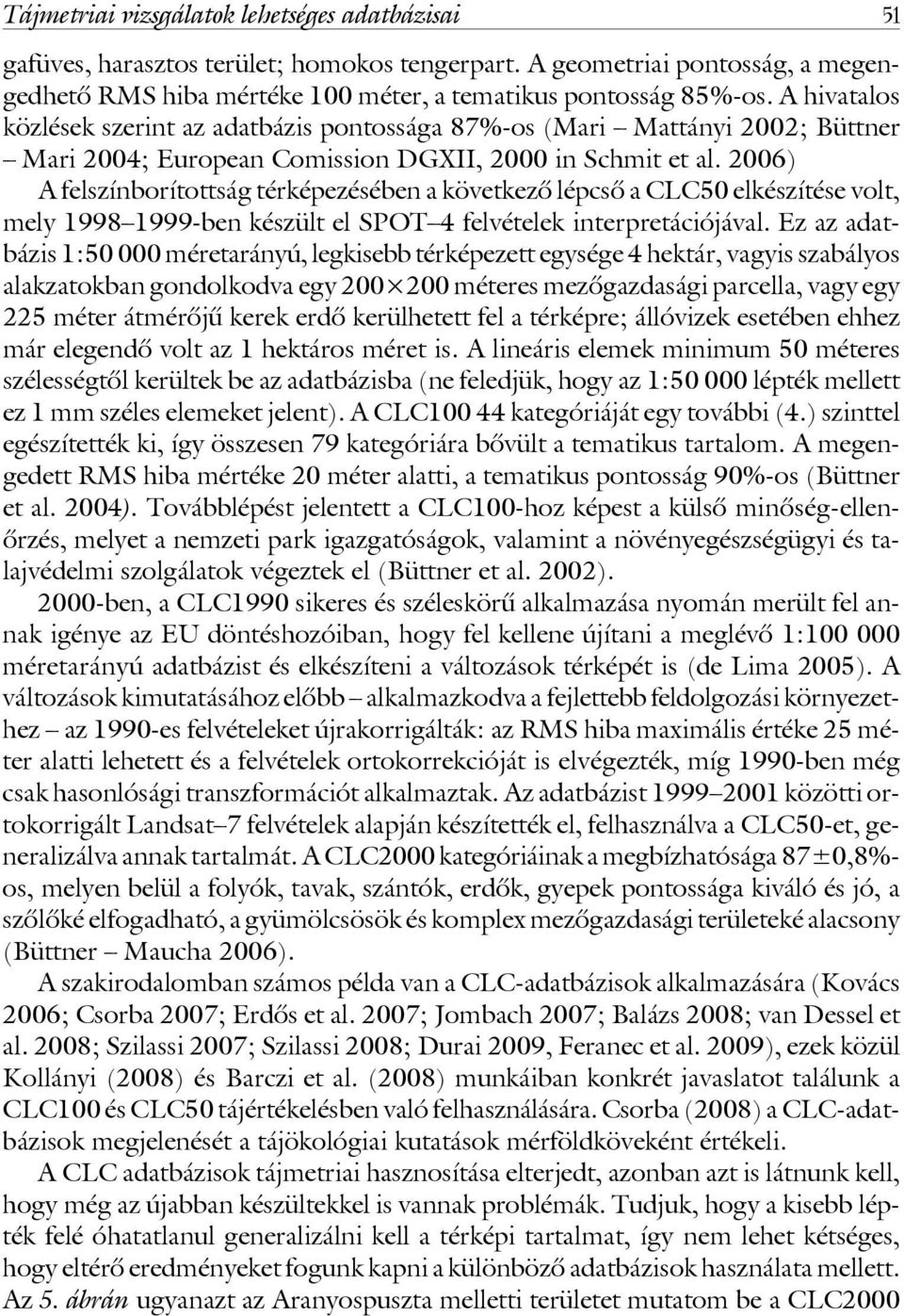 2006) A felszínborítottság térképezésében a következô lépcsô a CLC50 elkészítése volt, mely 1998 1999-ben készült el SPOT 4 felvételek interpretációjával.