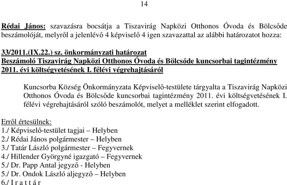 félévi végrehajtásáról Kuncsorba Község Önkormányzata Képviselı-testülete tárgyalta a Tiszavirág Napközi Otthonos Óvoda és Bölcsıde kuncsorbai tagintézmény 2011. évi költségvetésének I.