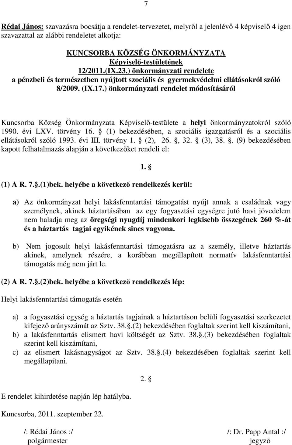 ) önkormányzati rendelet módosításáról Kuncsorba Község Önkormányzata Képviselı-testülete a helyi önkormányzatokról szóló 1990. évi LXV. törvény 16.