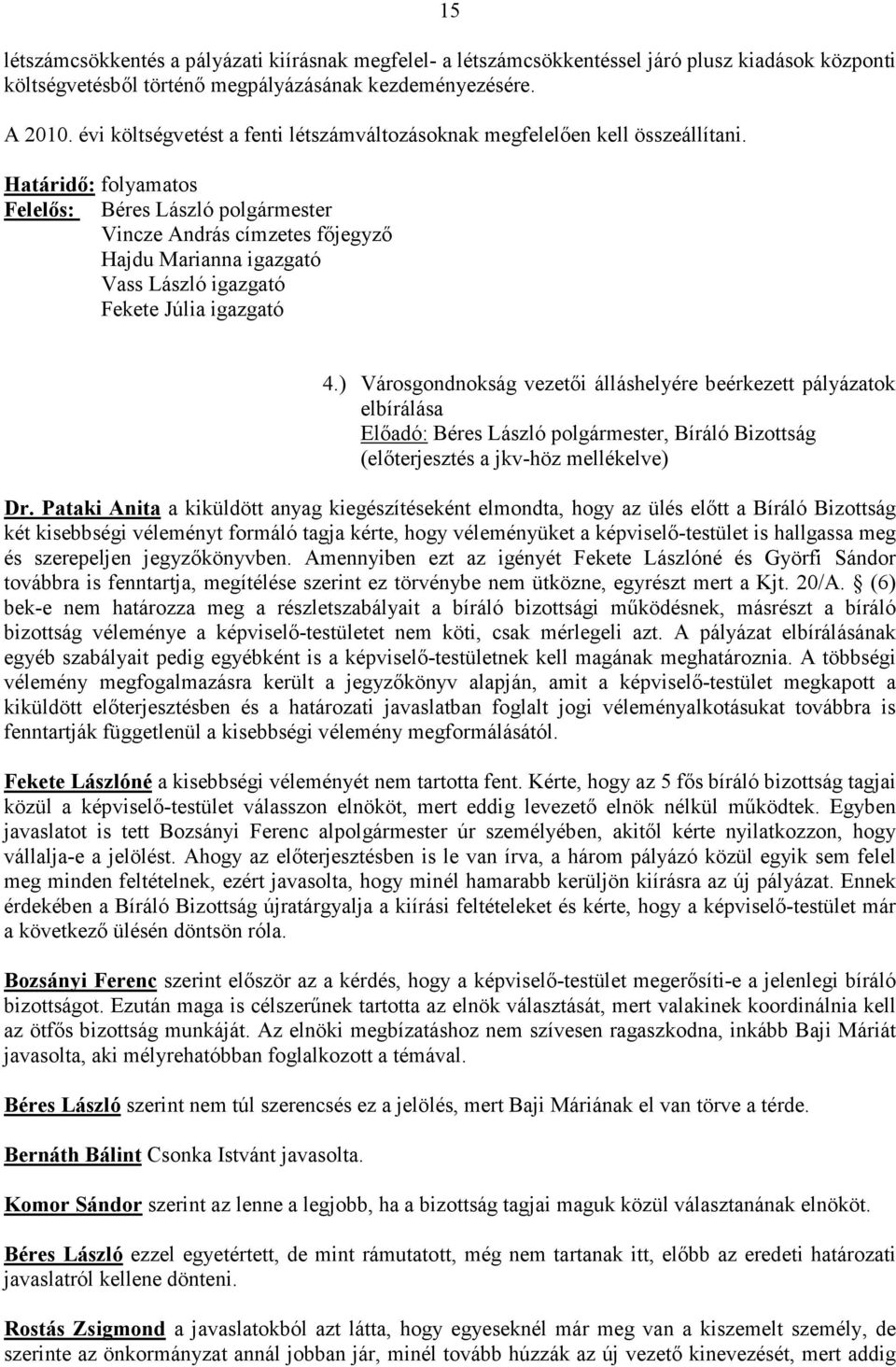 Határidı: folyamatos Vincze András címzetes fıjegyzı Hajdu Marianna igazgató Vass László igazgató Fekete Júlia igazgató 4.