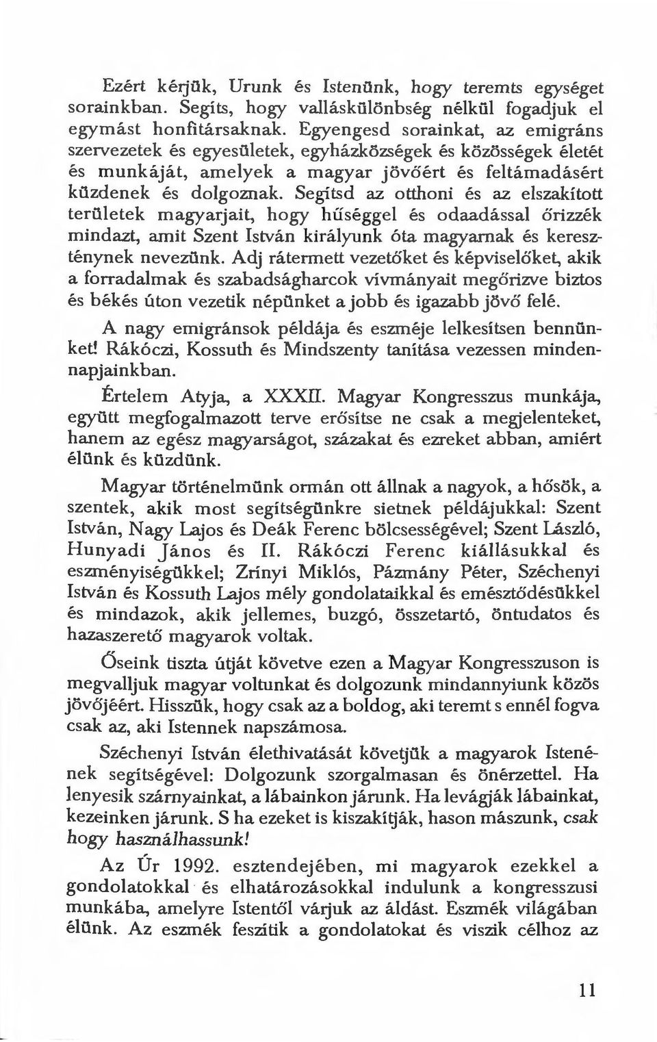 Segítsd az otthoni és az elszakított területek magyarjait, hogy hűséggel és odaadással őrizzék mindazt, amit Szent István királyunk óta magyarnak és kereszténynek nevezünk.