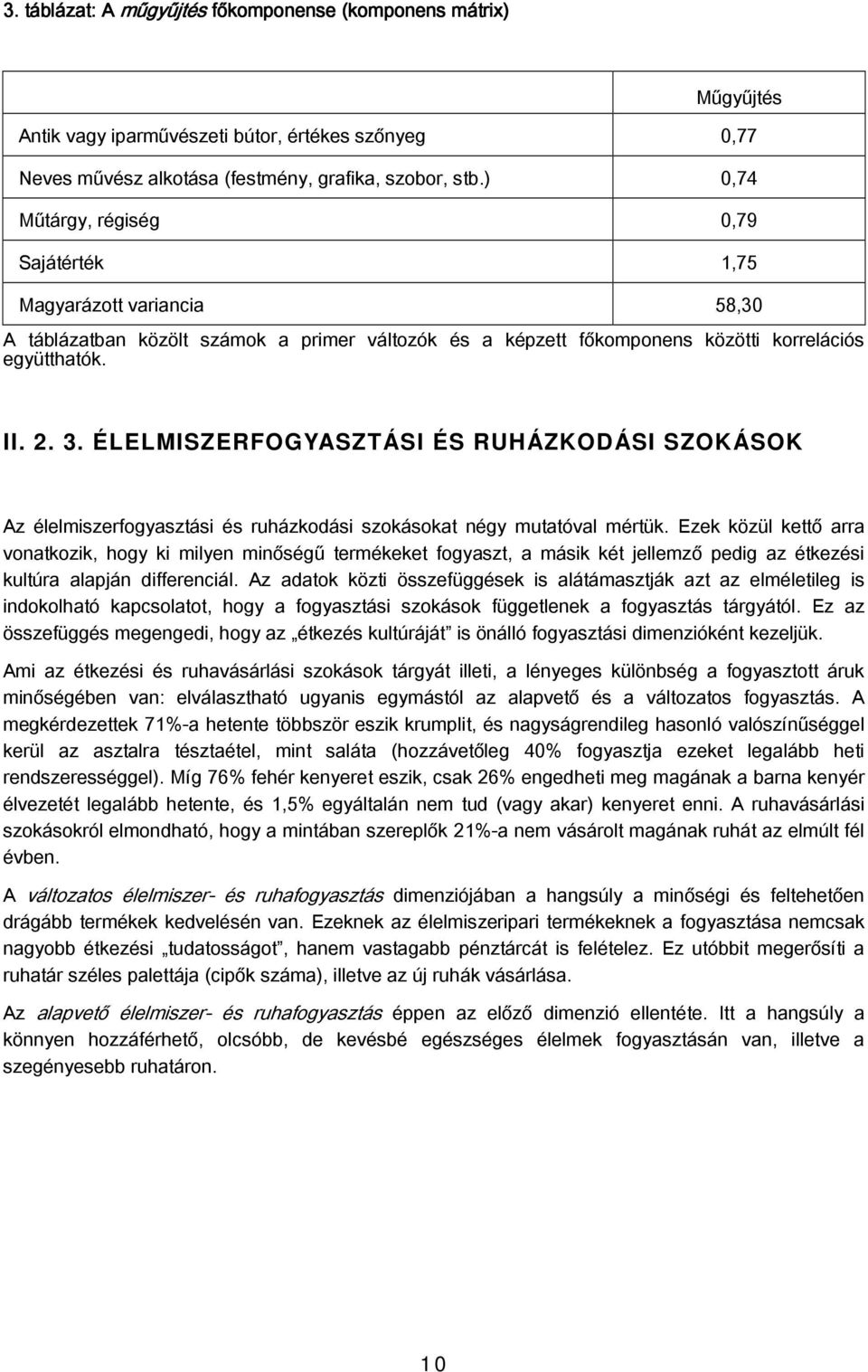 ÉLELMISZERFOGYASZTÁSI ÉS RUHÁZKODÁSI SZOKÁSOK Az élelmiszerfogyasztási és ruházkodási szokásokat négy mutatóval mértük.