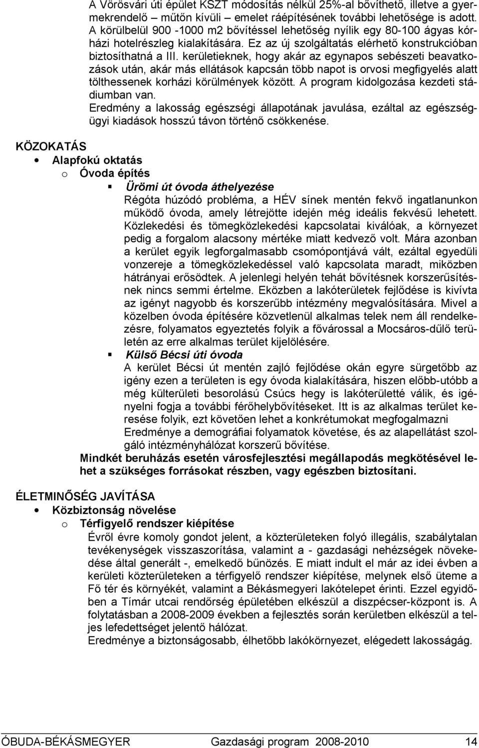 kerületieknek, hgy akár az egynaps sebészeti beavatkzásk után, akár más ellátásk kapcsán több napt is rvsi megfigyelés alatt tölthessenek krházi körülmények között.