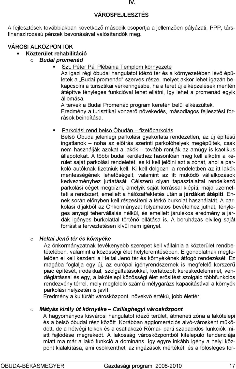 Péter Pál Plébánia Templm környezete Az igazi régi óbudai hangulatt idéző tér és a környezetében lévő épületek a Budai prmenád szerves része, melyet akkr lehet igazán bekapcslni a turisztikai