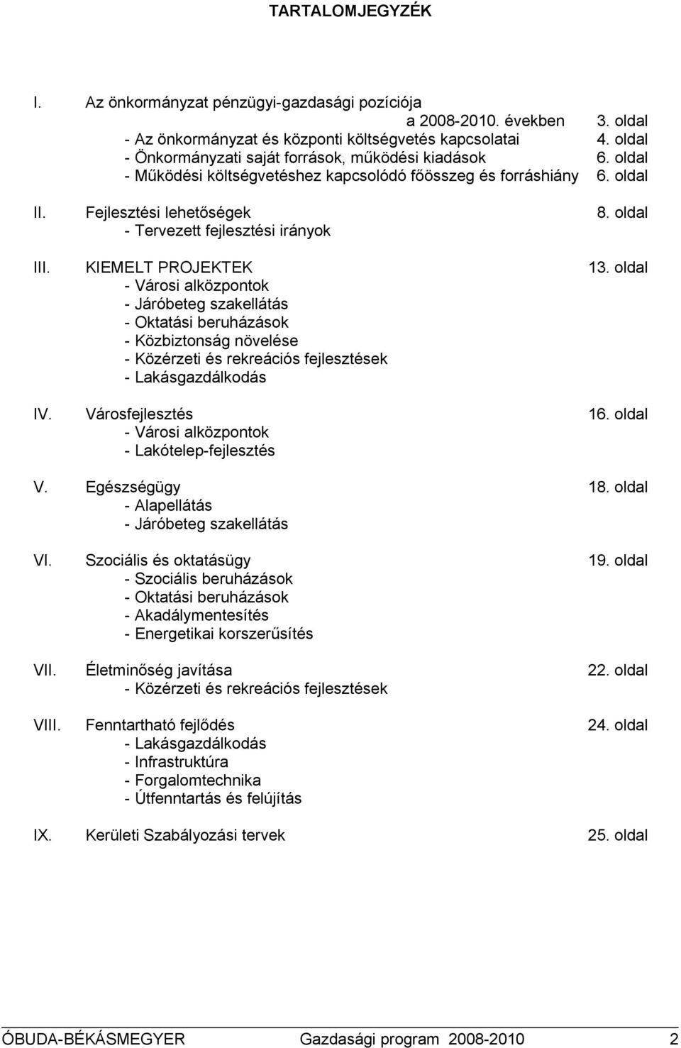 ldal - Vársi alközpntk - Járóbeteg szakellátás - Oktatási beruházásk - Közbiztnság növelése - Közérzeti és rekreációs fejlesztések - Lakásgazdálkdás IV. Vársfejlesztés 16.