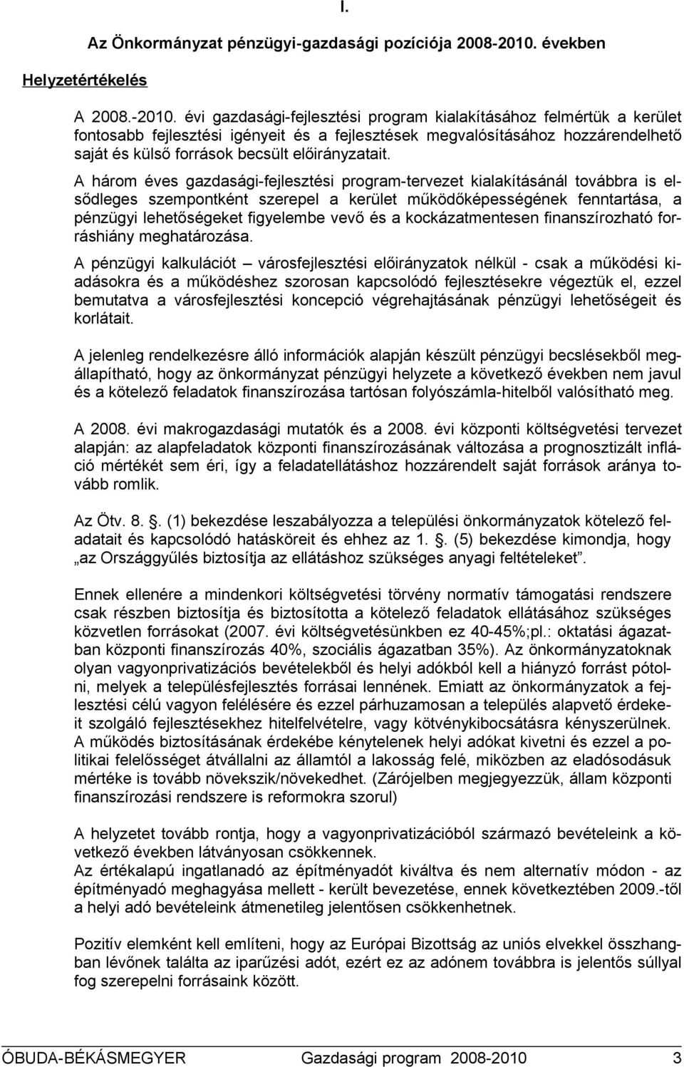 évi gazdasági-fejlesztési prgram kialakításáhz felmértük a kerület fntsabb fejlesztési igényeit és a fejlesztések megvalósításáhz hzzárendelhető saját és külső frrásk becsült előirányzatait.