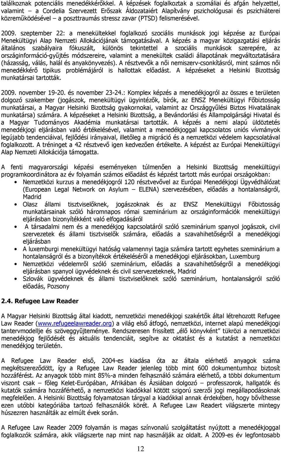 (PTSD) felismerésével. 2009. szeptember 22: a menekültekkel foglalkozó szociális munkások jogi képzése az Európai Menekültügyi Alap Nemzeti Allokációjának támogatásával.