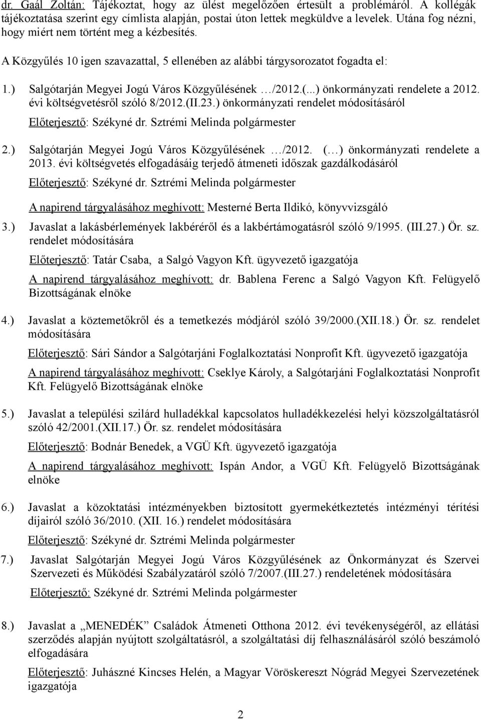 ..) önkormányzati rendelete a 2012. évi költségvetésről szóló 8/2012.(II.23.) önkormányzati rendelet módosításáról 2.) Salgótarján Megyei Jogú Város Közgyűlésének /2012.