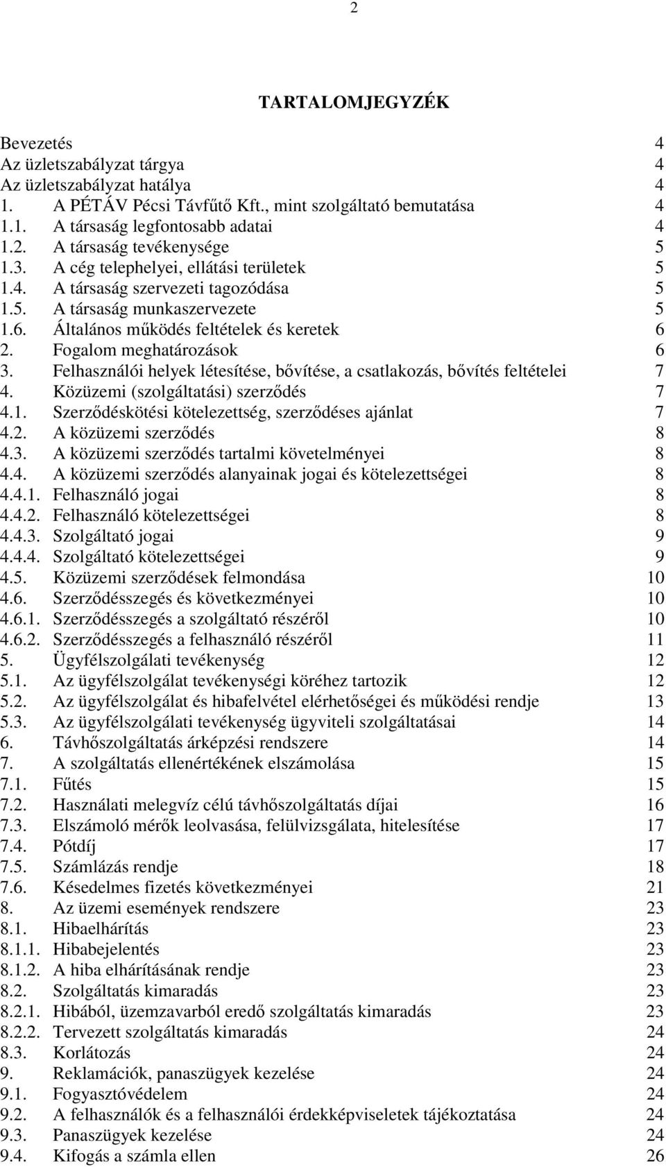 Felhasználói helyek létesítése, bővítése, a csatlakozás, bővítés feltételei 7 4. Közüzemi (szolgáltatási) szerződés 7 4.1. Szerződéskötési kötelezettség, szerződéses ajánlat 7 4.2.