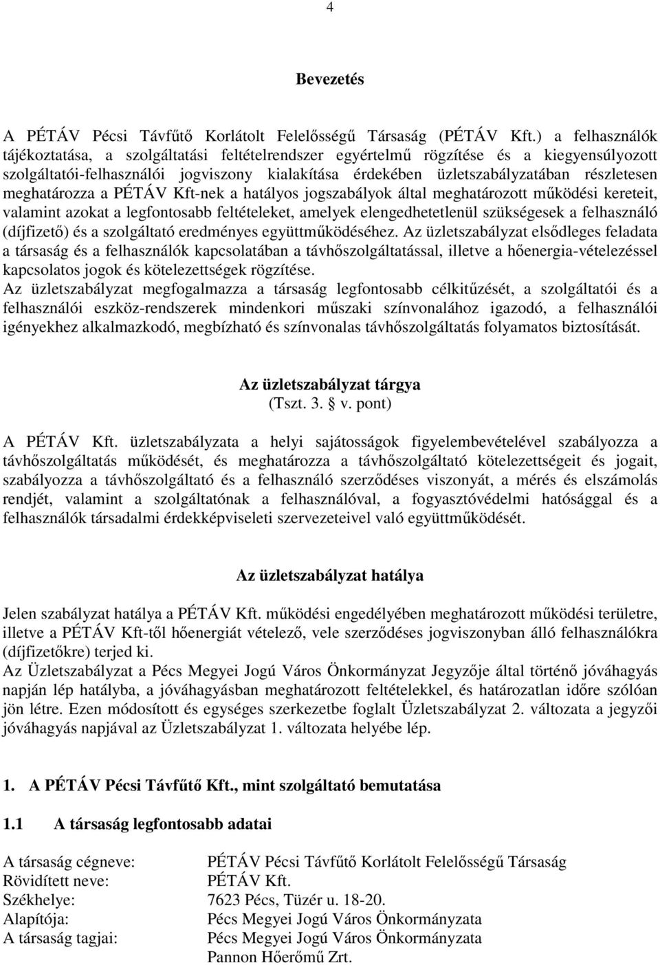 meghatározza a PÉTÁV Kft-nek a hatályos jogszabályok által meghatározott működési kereteit, valamint azokat a legfontosabb feltételeket, amelyek elengedhetetlenül szükségesek a felhasználó