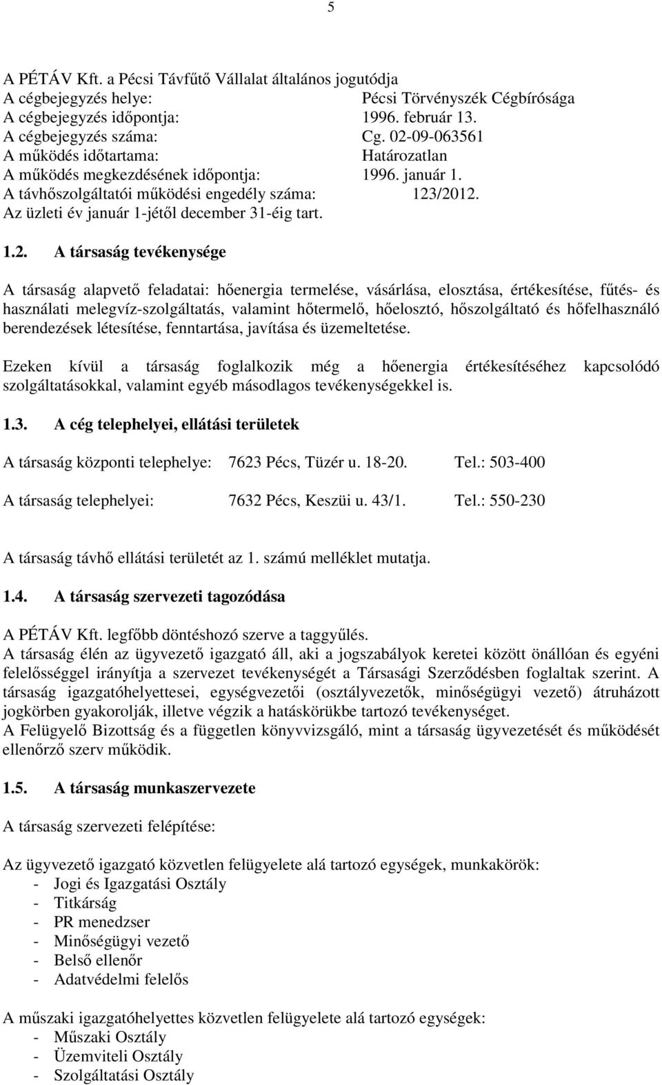 Az üzleti év január 1-jétől december 31-éig tart. 1.2.