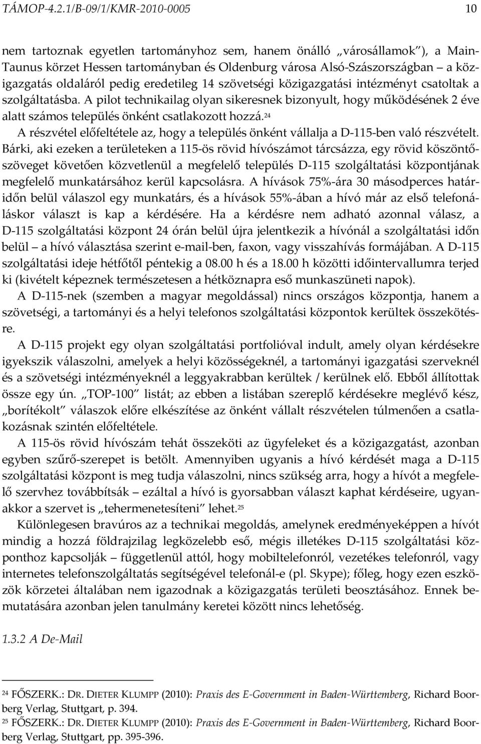 oldaláról pedig eredetileg 14 szövetségi közigazgatási intézményt csatoltak a szolgáltatásba.