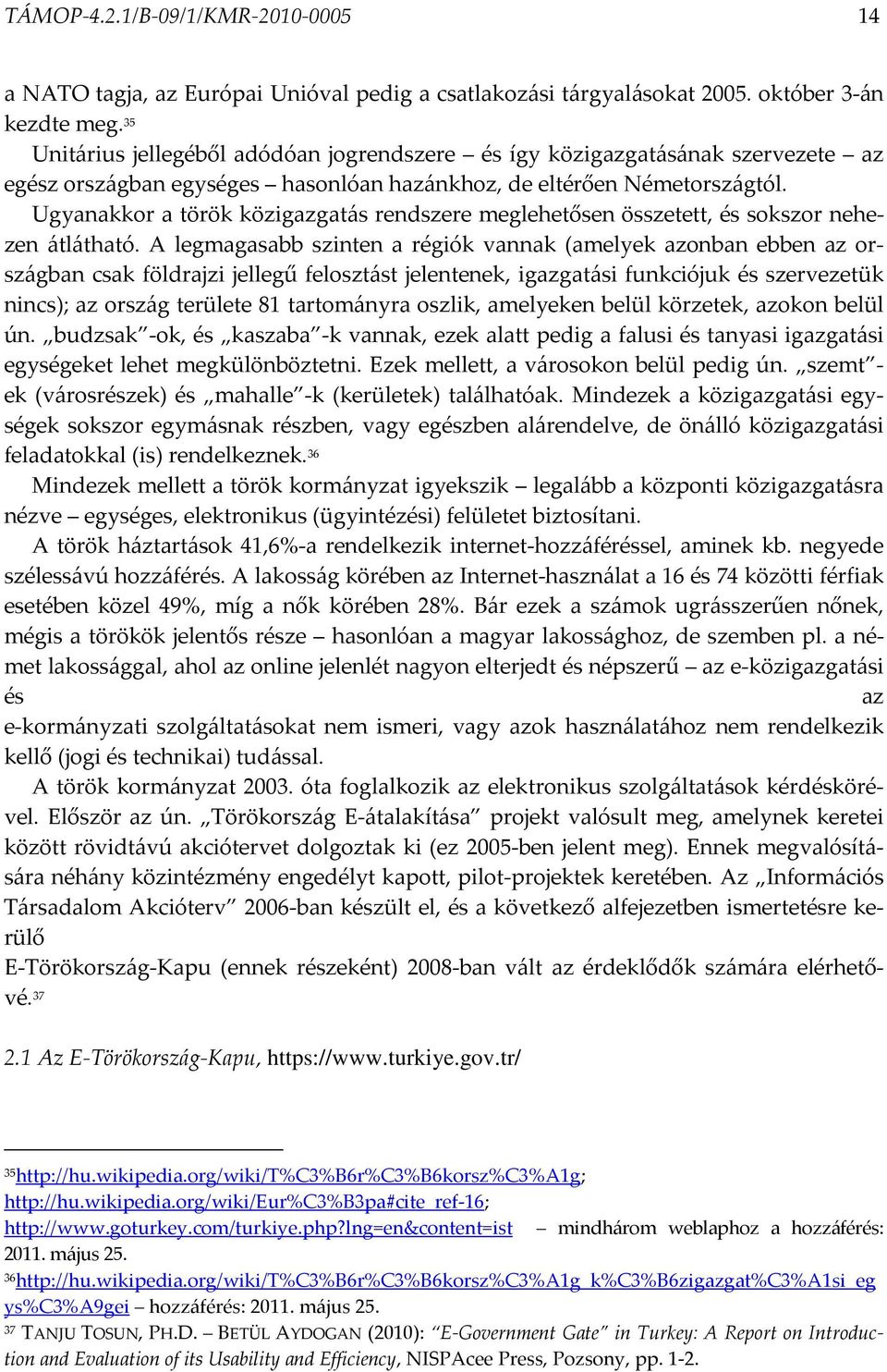 Ugyanakkor a török közigazgatás rendszere meglehetősen összetett, és sokszor nehezen átlátható.