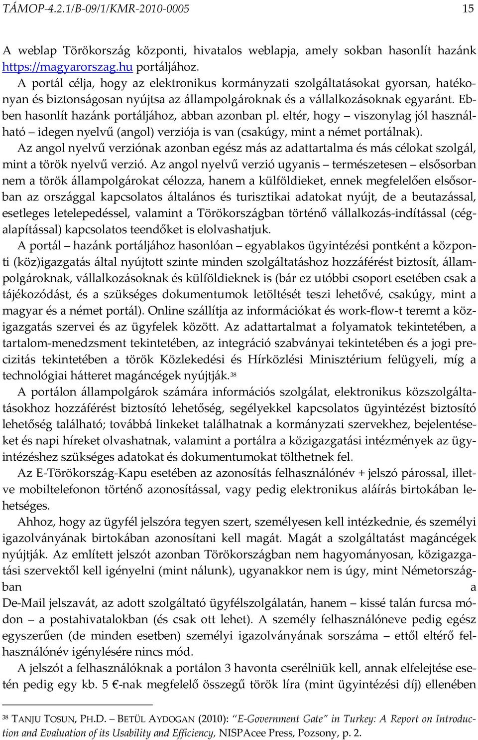 Ebben hasonlít hazánk portáljához, abban azonban pl. eltér, hogy viszonylag jól használható idegen nyelvű (angol) verziója is van (csakúgy, mint a német portálnak).