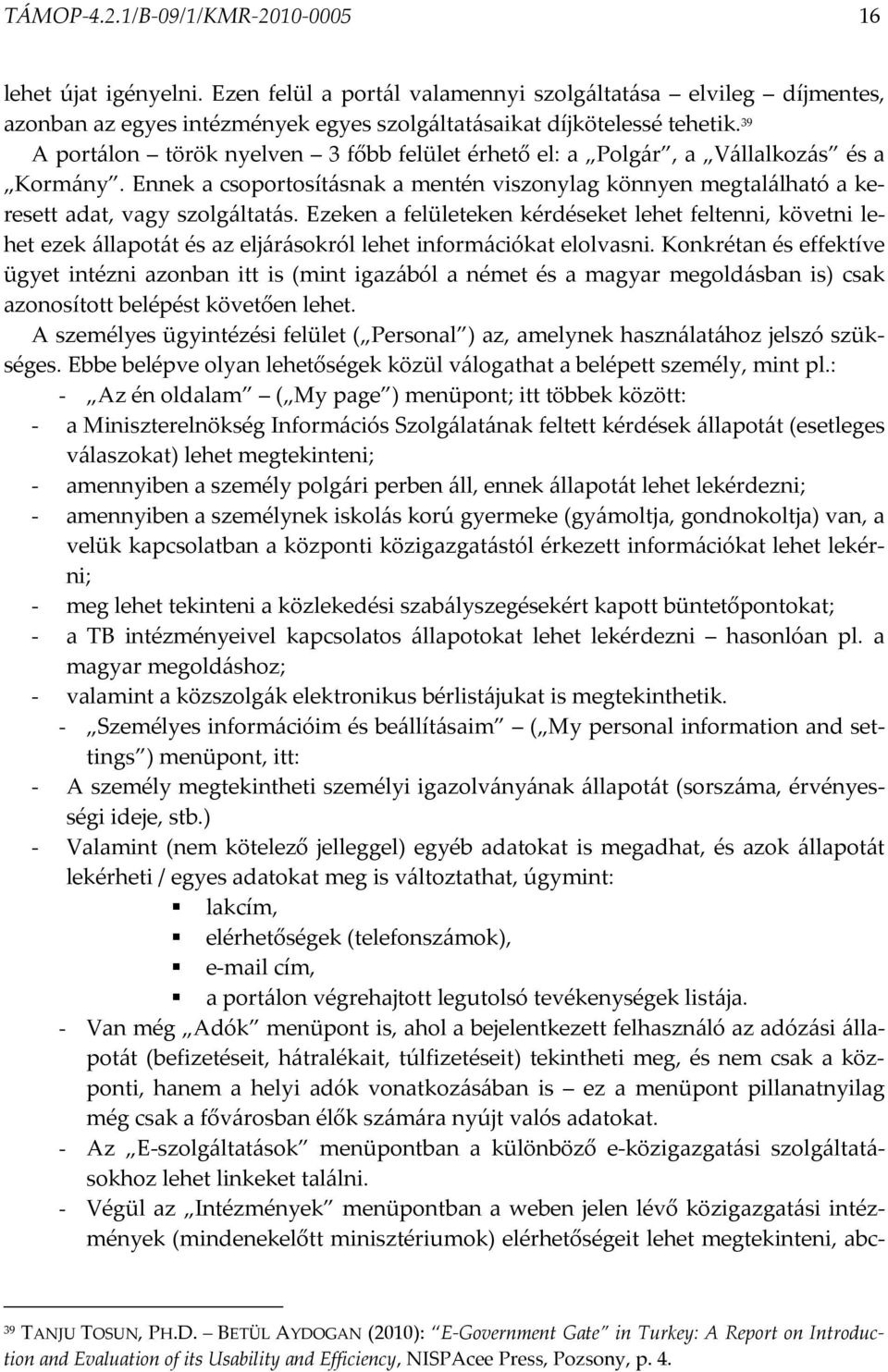 Ezeken a felületeken kérdéseket lehet feltenni, követni lehet ezek állapotát és az eljárásokról lehet információkat elolvasni.