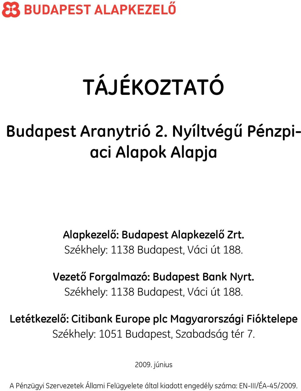 Székhely: 1138 Budapest, Váci út 188.
