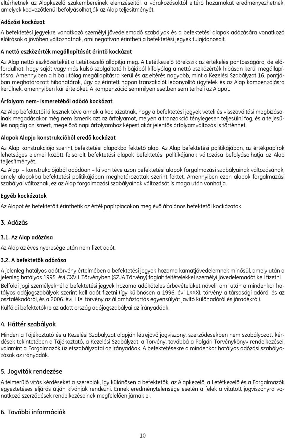 jegyek tulajdonosait. A nettó eszközérték megállapítását érintő kockázat Az Alap nettó eszközértékét a Letétkezelő állapítja meg.