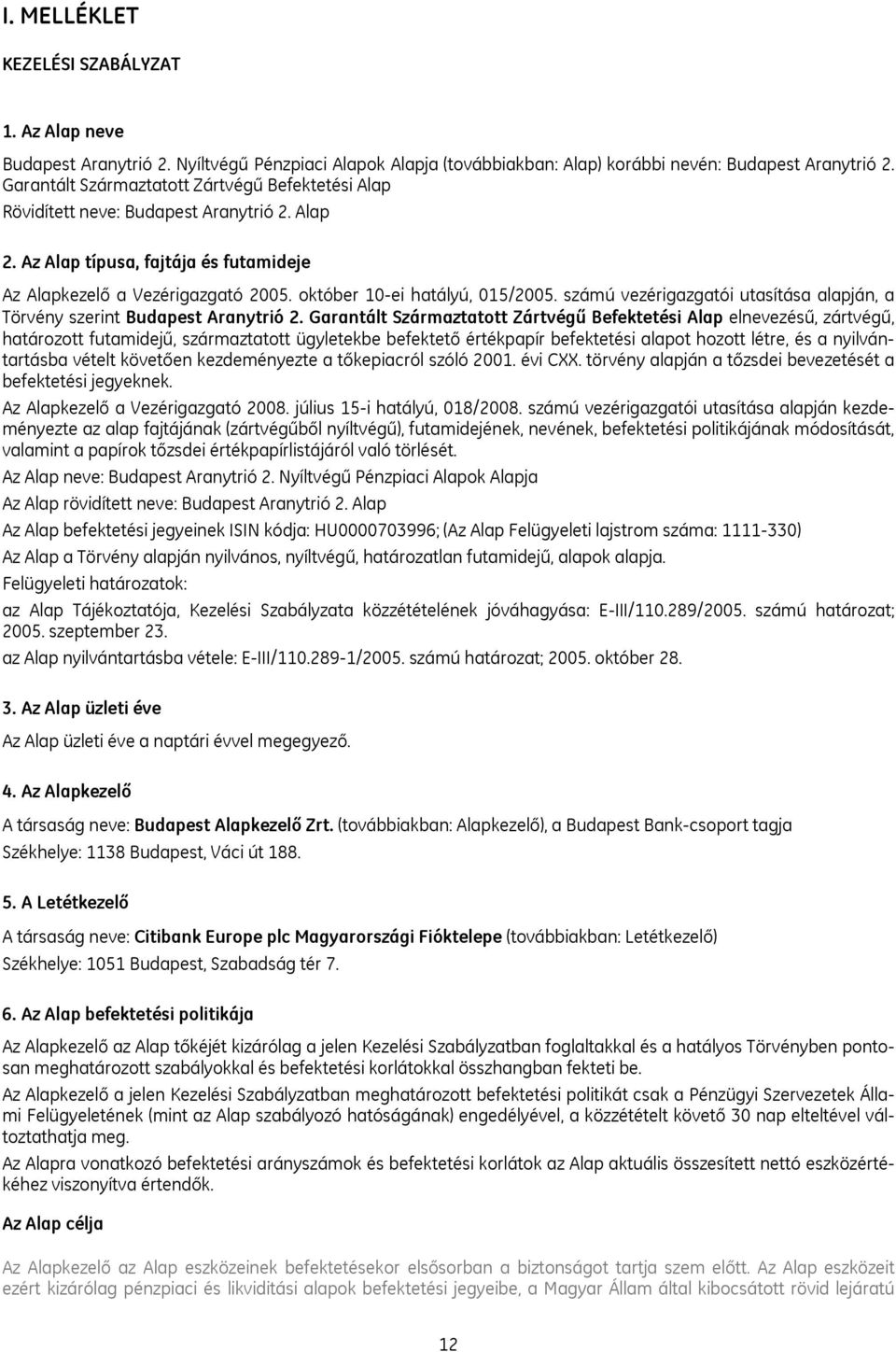 október 10-ei hatályú, 015/2005. számú vezérigazgatói utasítása alapján, a Törvény szerint Budapest Aranytrió 2.