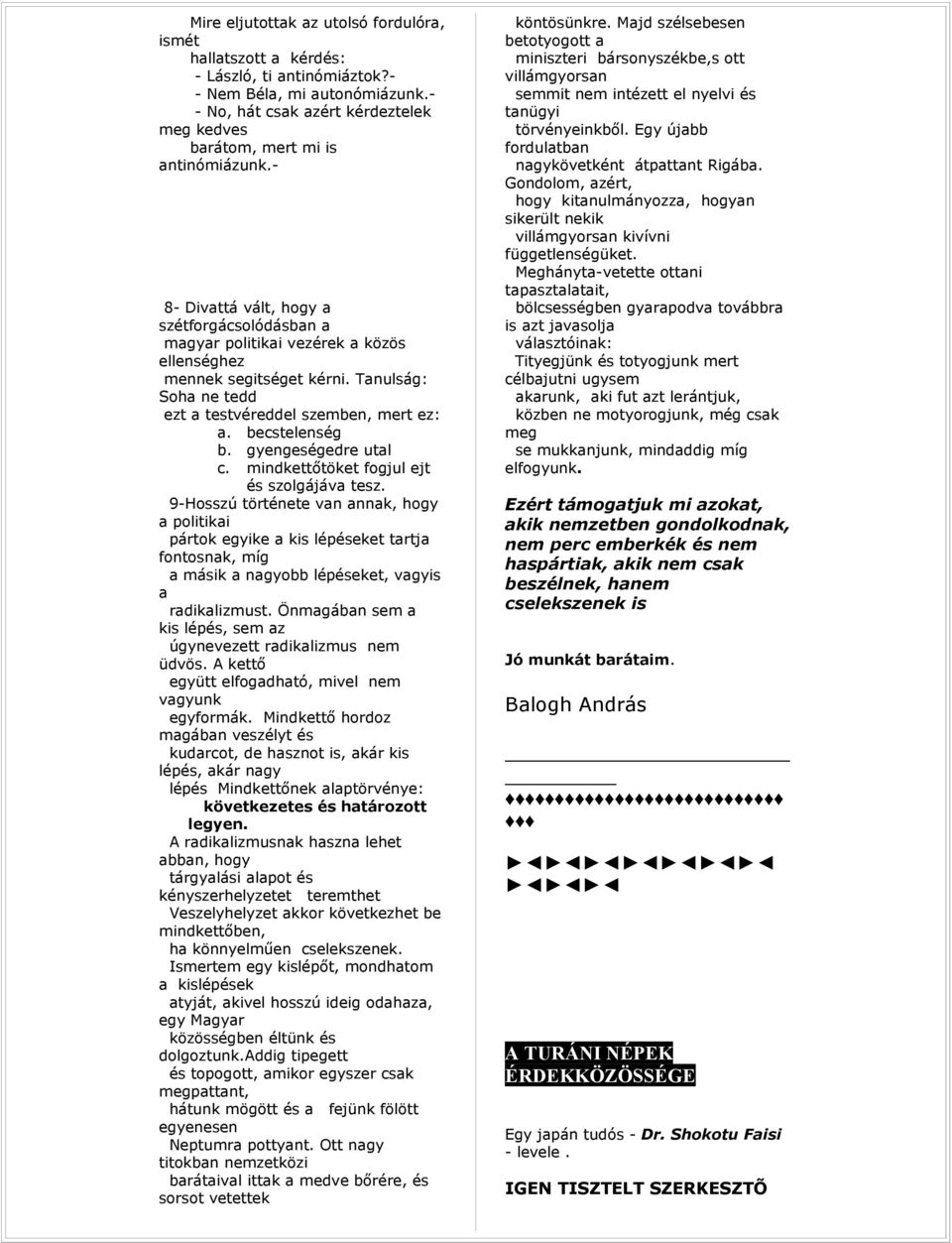 gyengeségedre utl c. mindkettőtöket fogjul ejt és szolgájáv tesz. 9-Hosszú története vn nnk, hogy politiki pártok egyike kis lépéseket trtj fontosnk, míg másik ngyobb lépéseket, vgyis rdiklizmust.