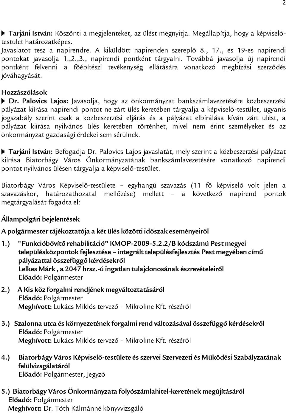 Továbbá javasolja új napirendi pontként felvenni a főépítészi tevékenység ellátására vonatkozó megbízási szerződés jóváhagyását. Dr.