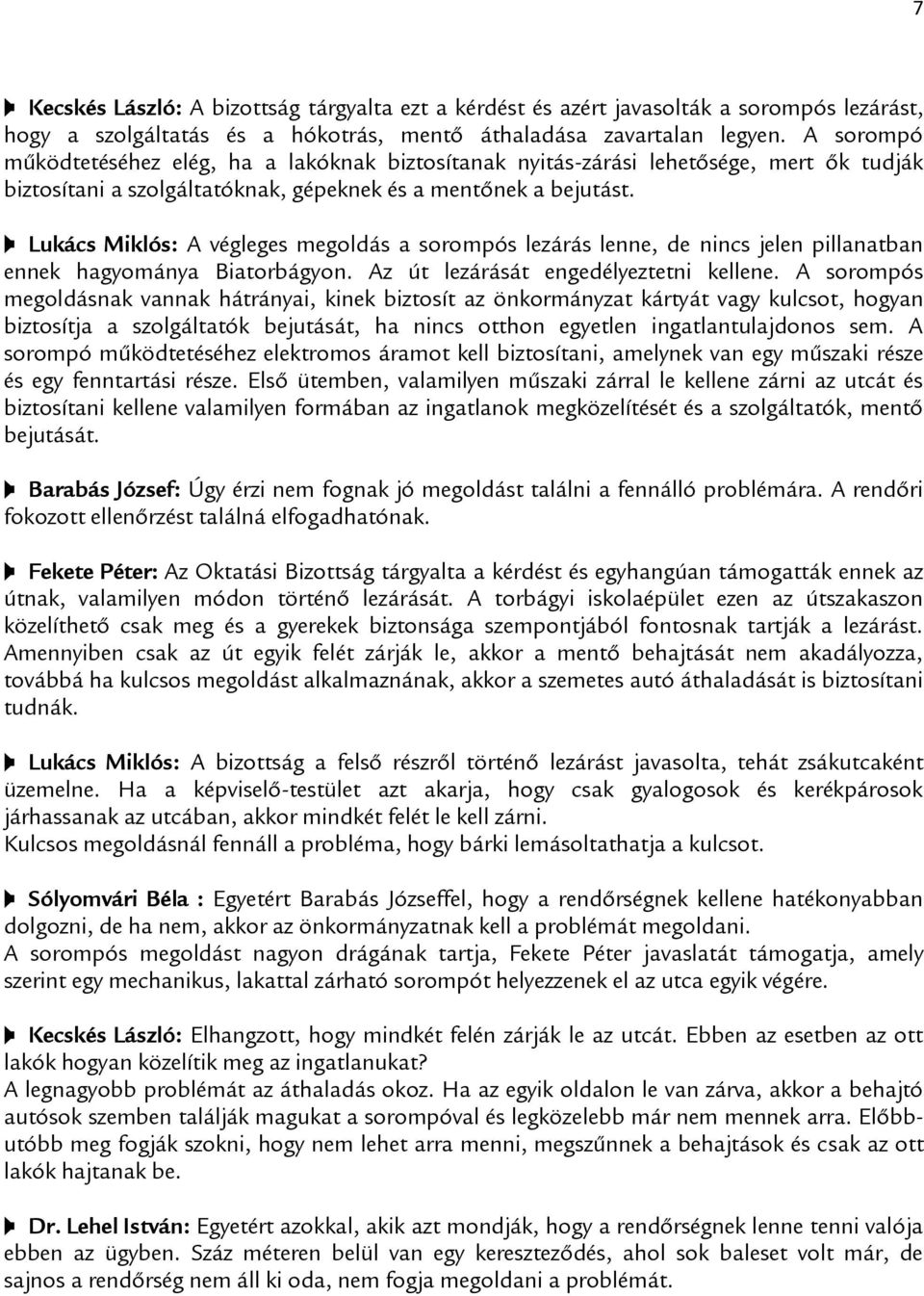 Lukács Miklós: A végleges megoldás a sorompós lezárás lenne, de nincs jelen pillanatban ennek hagyománya Biatorbágyon. Az út lezárását engedélyeztetni kellene.