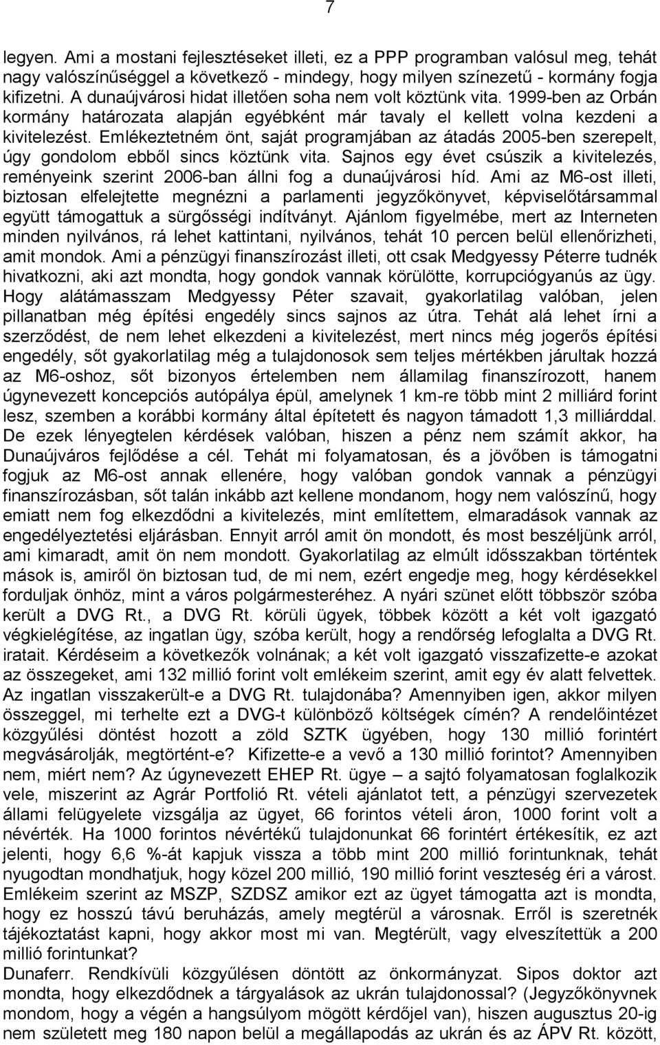 Emlékeztetném önt, saját programjában az átadás 2005-ben szerepelt, úgy gondolom ebből sincs köztünk vita.