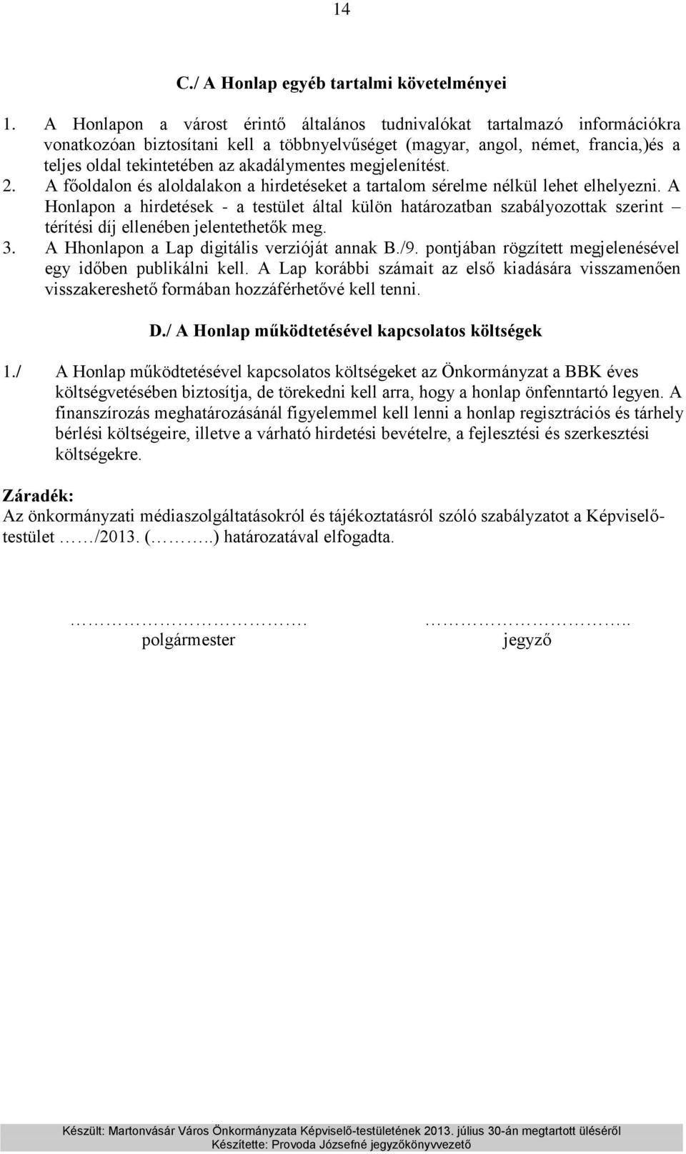 akadálymentes megjelenítést. 2. A főoldalon és aloldalakon a hirdetéseket a tartalom sérelme nélkül lehet elhelyezni.