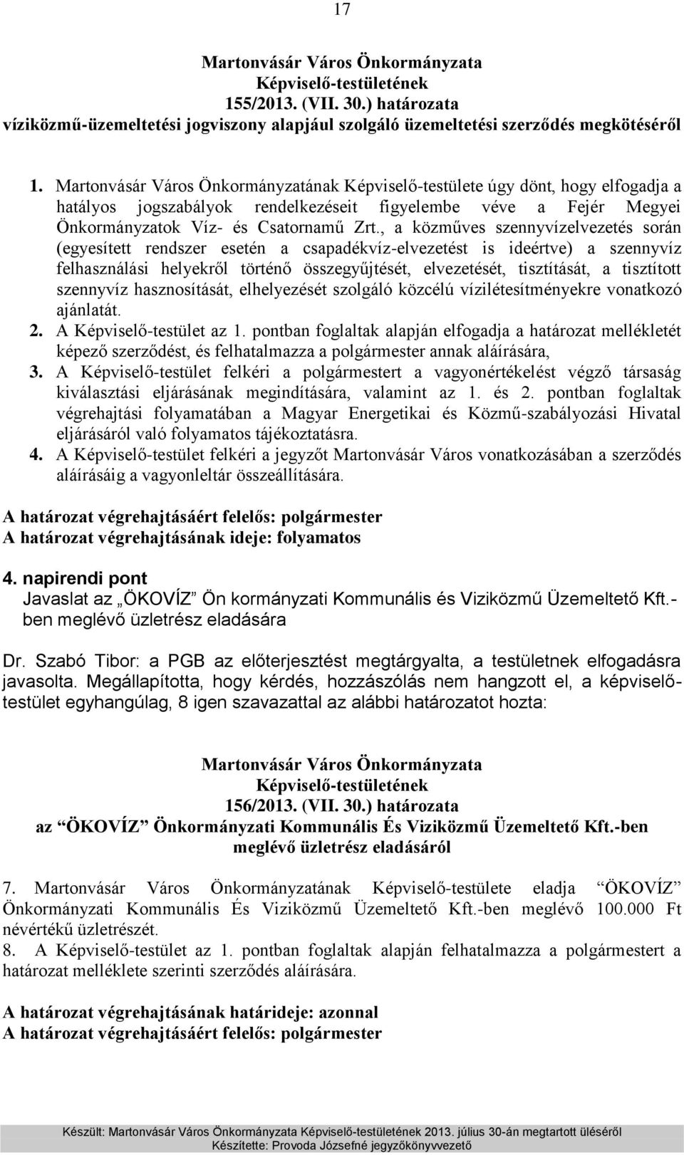 , a közműves szennyvízelvezetés során (egyesített rendszer esetén a csapadékvíz-elvezetést is ideértve) a szennyvíz felhasználási helyekről történő összegyűjtését, elvezetését, tisztítását, a