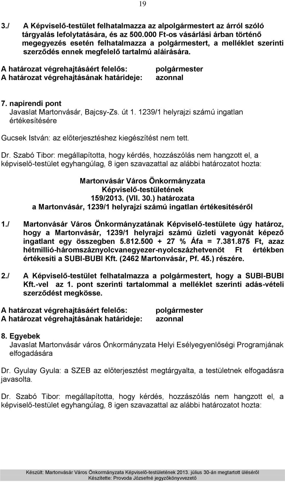 A határozat végrehajtásáért felelős: A határozat végrehajtásának határideje: polgármester azonnal 7. napirendi pont Javaslat Martonvásár, Bajcsy-Zs. út 1.