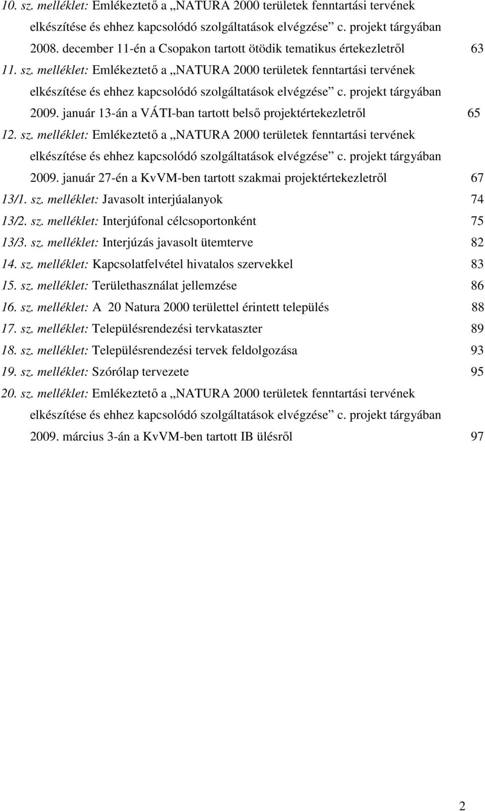 melléklet: Emlékeztetı a NATURA 2000 területek fenntartási tervének elkészítése és ehhez kapcsolódó szolgáltatások elvégzése c. projekt tárgyában 2009.