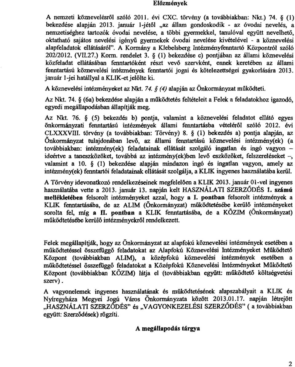 nevelése kivételével - a köznevelési alapfeladatok ellátásáról". A Kormány a Klebelsberg Intézményfenntartó Központcól szóló 202/2012. (VIL27.) Korm. rendelet 3.