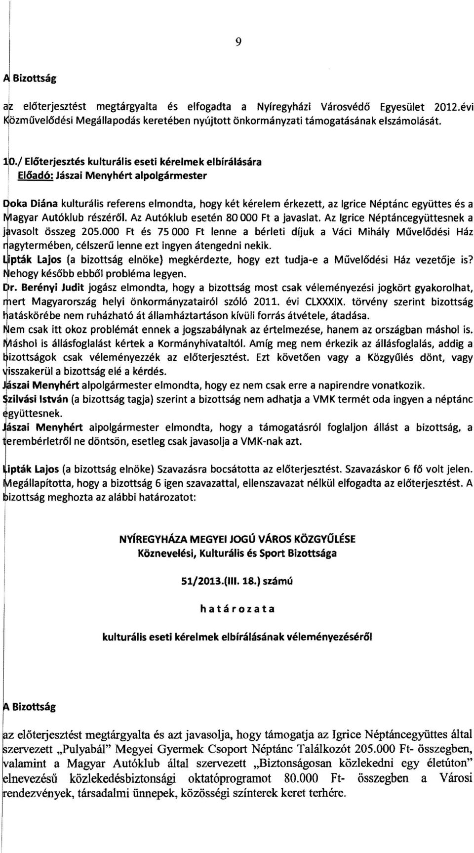 agyar Autóklub részéről. Az Autóklub e seté n 80 OOO Ft a javaslat. Az Igrice Néptáncegyüttesnek a j vasolt összeg 205.