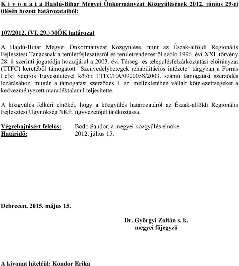 szóló 1996. évi XXI. törvény 28. szerinti jogutódja hozzájárul a 2003.