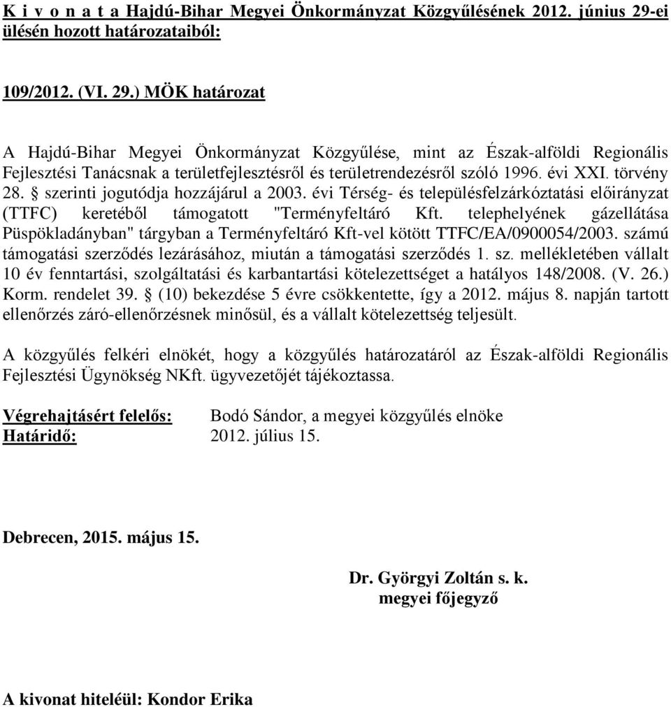 telephelyének gázellátása Püspökladányban" tárgyban a Terményfeltáró Kft-vel kötött TTFC/EA/0900054/2003. szá