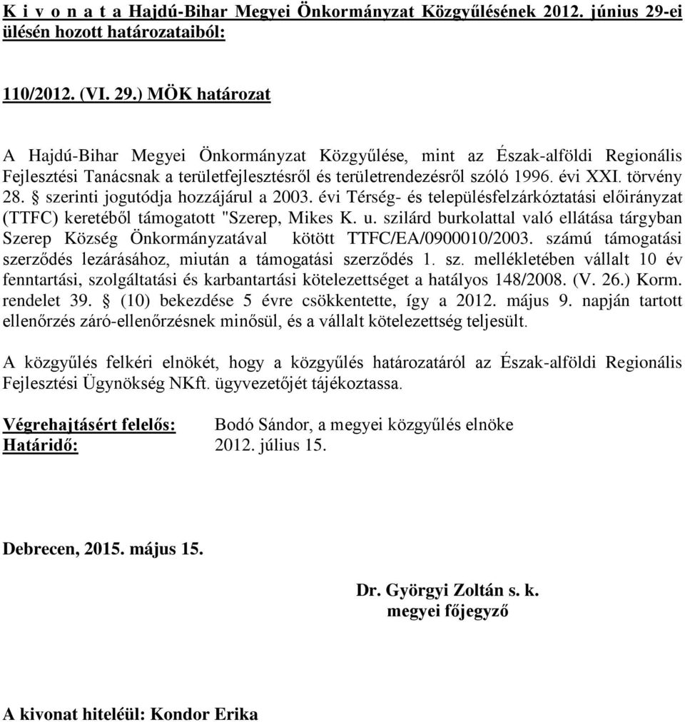 szilárd burkolattal való ellátása tárgyban Szerep Község Önkormányzatával kötött TTFC/EA/0900010/2003. szá