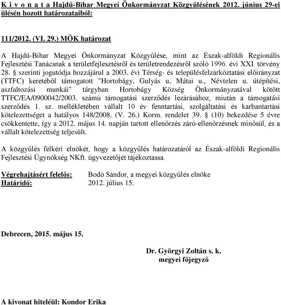 útépítési, aszfaltozási munkái" tárgyban Hortobágy Község Önkormányzatával kötött TTFC/EA/0900042/2003. szá