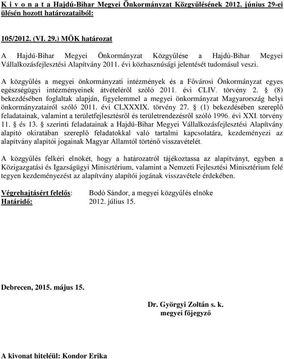 (8) bekezdésében foglaltak alapján, figyelemmel a megyei önkormányzat Magyarország helyi önkormányzatairól szóló 2011. évi CLXXXIX. törvény 27.