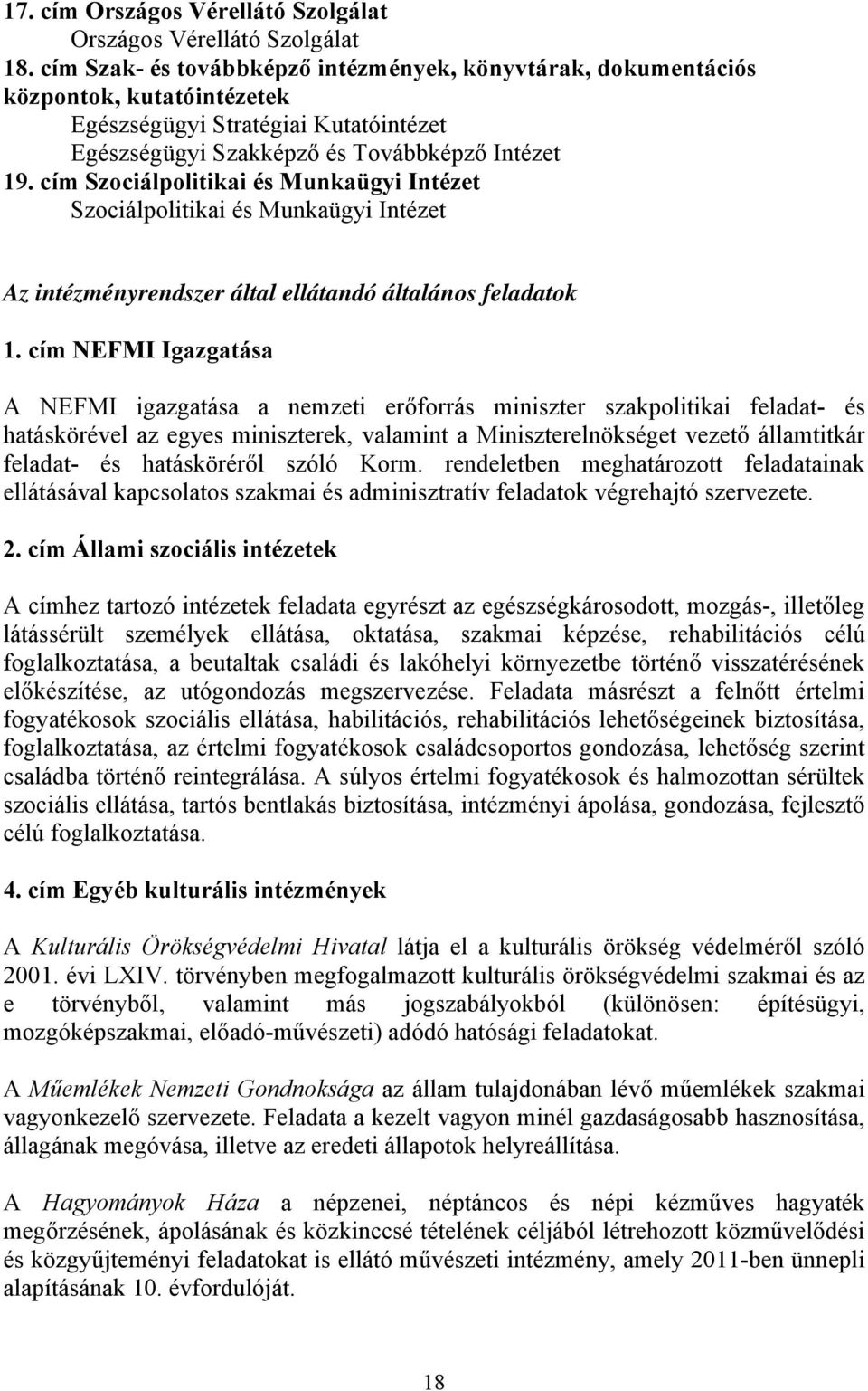 cím Szociálpolitikai és Munkaügyi Intézet Szociálpolitikai és Munkaügyi Intézet Az intézményrendszer által ellátandó általános feladatok 1.