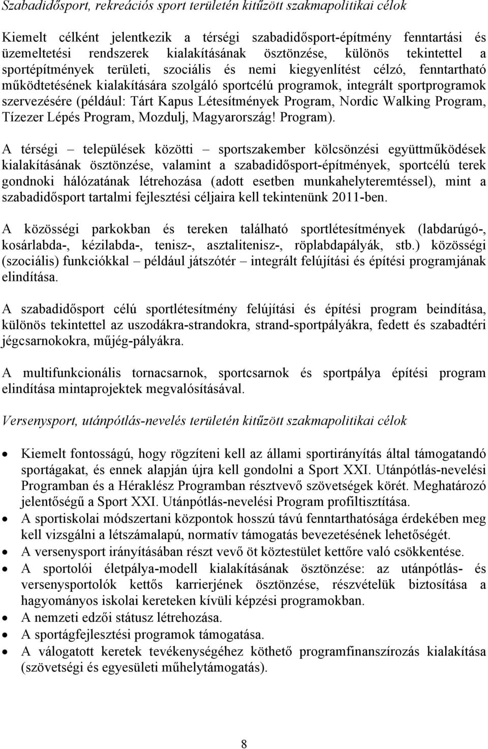 szervezésére (például: Tárt Kapus Létesítmények Program, Nordic Walking Program, Tízezer Lépés Program, Mozdulj, Magyarország! Program).