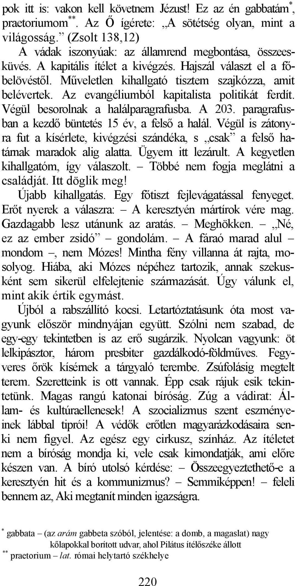 Az evangéliumból kapitalista politikát ferdít. Végül besorolnak a halálparagrafusba. A 203. paragrafusban a kezdő büntetés 15 év, a felső a halál.