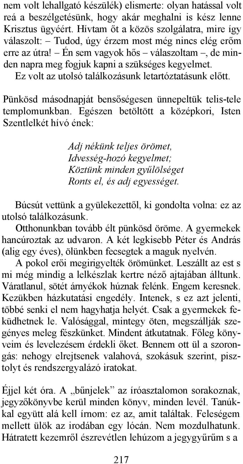 Ez volt az utolsó találkozásunk letartóztatásunk előtt. Pünkösd másodnapját bensőségesen ünnepeltük telis-tele templomunkban.