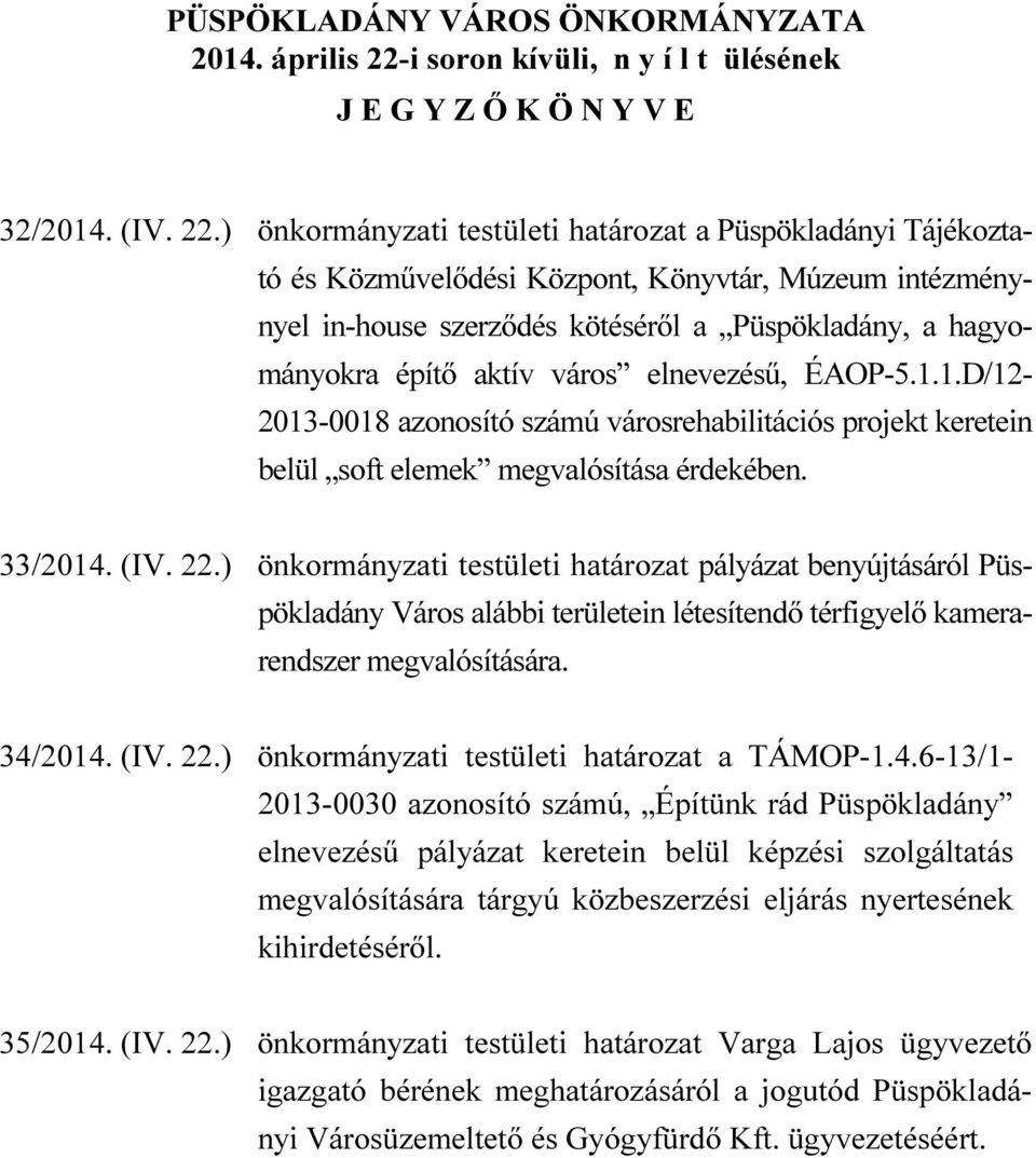 ) önkormányzati testületi határozat a Püspökladányi Tájékoztató és Közművelődési Központ, Könyvtár, Múzeum intézménynyel in-house szerződés kötéséről a Püspökladány, a hagyományokra építő aktív város