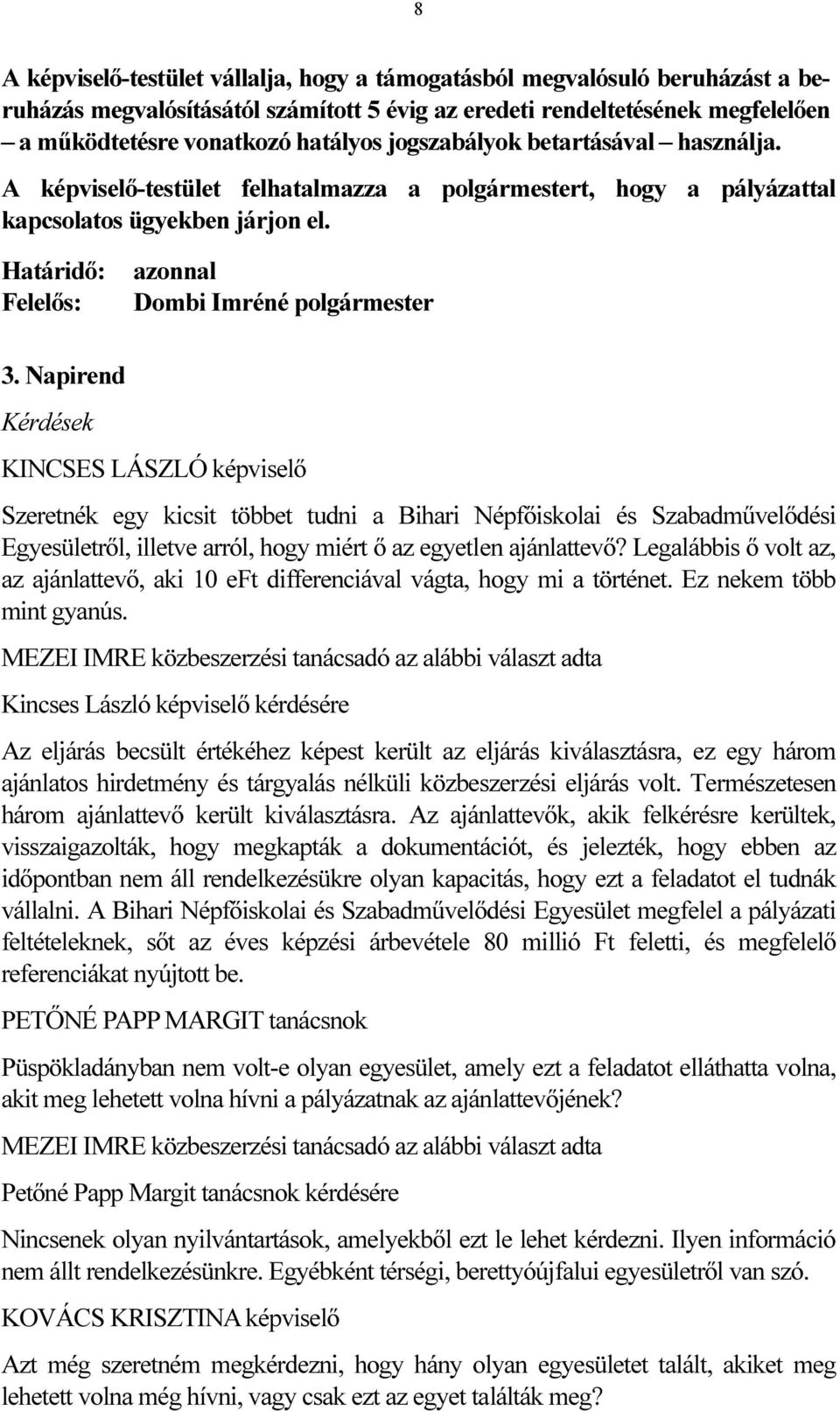 Napirend Kérdések Szeretnék egy kicsit többet tudni a Bihari Népfőiskolai és Szabadművelődési Egyesületről, illetve arról, hogy miért ő az egyetlen ajánlattevő?